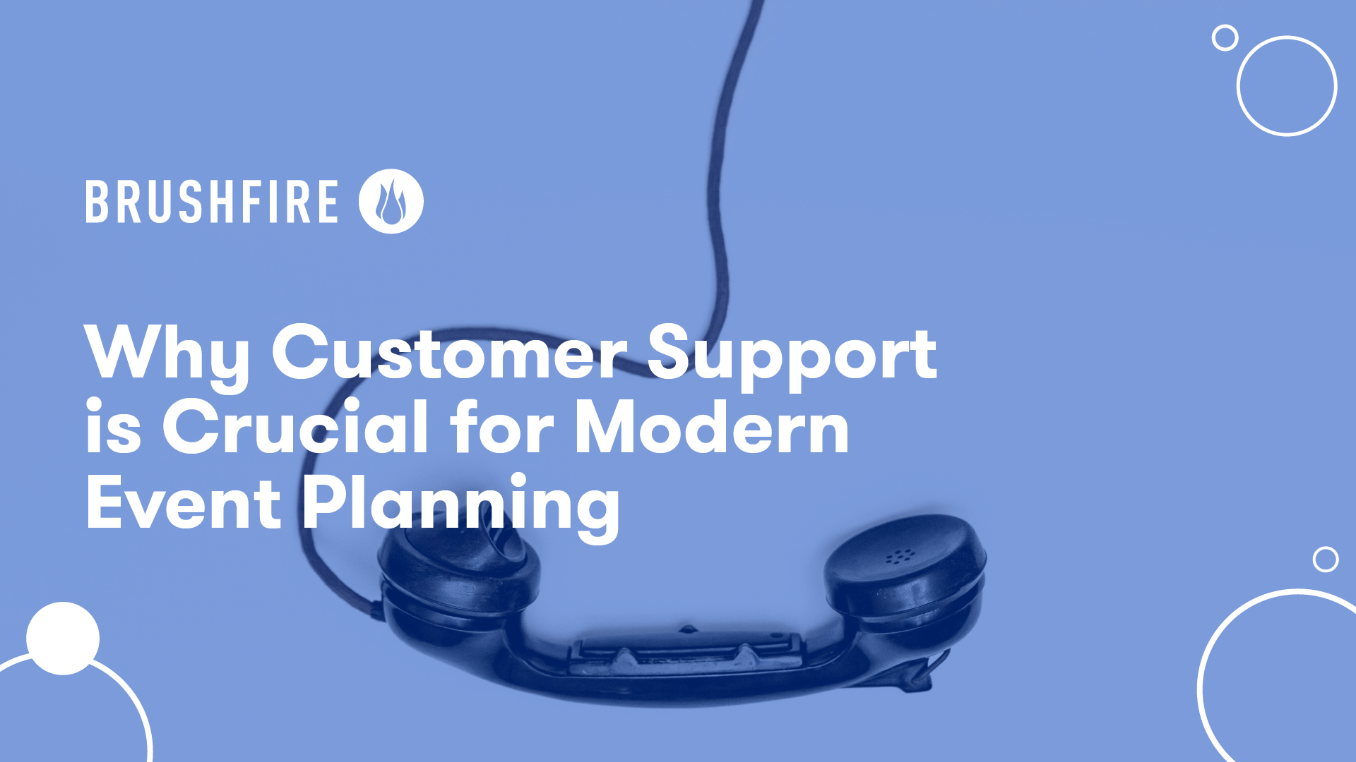 Brushfire – Why Customer Support is Crucial for Modern Event Planning